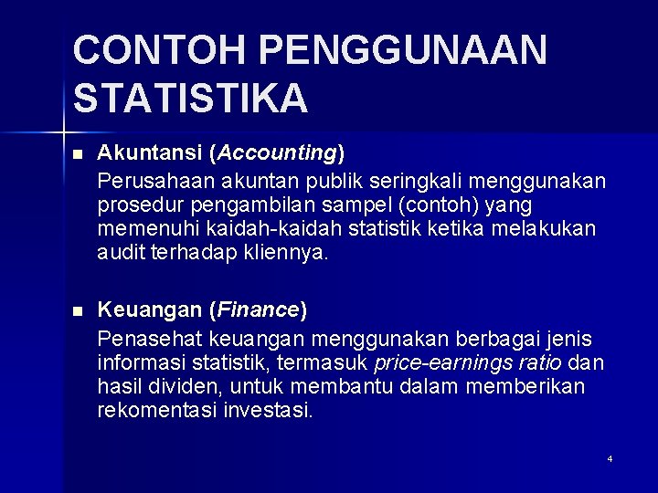 CONTOH PENGGUNAAN STATISTIKA n Akuntansi (Accounting) Perusahaan akuntan publik seringkali menggunakan prosedur pengambilan sampel
