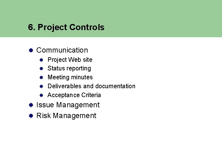 6. Project Controls ® Communication ® ® ® Project Web site Status reporting Meeting