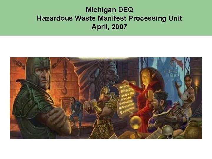 Michigan DEQ Hazardous Waste Manifest Processing Unit April, 2007 