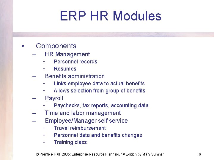 ERP HR Modules • Components – HR Management • • – Benefits administration •