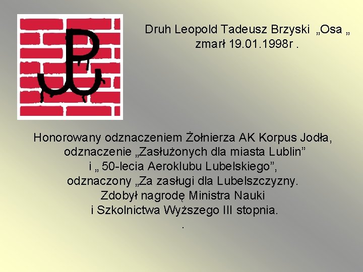 Druh Leopold Tadeusz Brzyski „Osa „ zmarł 19. 01. 1998 r. Honorowany odznaczeniem Żołnierza