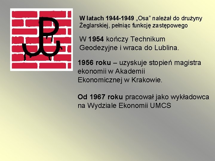 W latach 1944 -1949 „Osa” należał do drużyny Żeglarskiej, pełniąc funkcję zastępowego W 1954