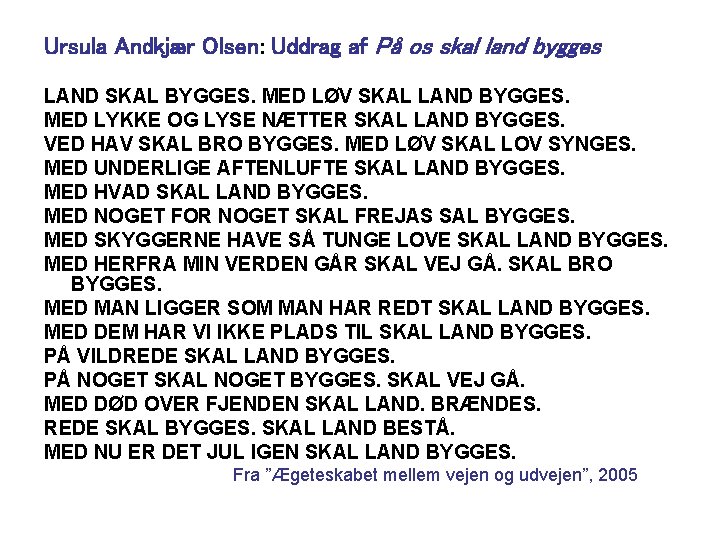 Ursula Andkjær Olsen: Uddrag af På os skal land bygges LAND SKAL BYGGES. MED