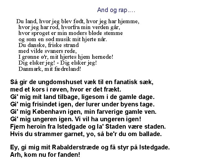 And og rap. … Du land, hvor jeg blev født, hvor jeg har hjemme,