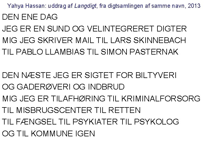 Yahya Hassan: uddrag af Langdigt, fra digtsamlingen af samme navn, 2013 DEN ENE DAG