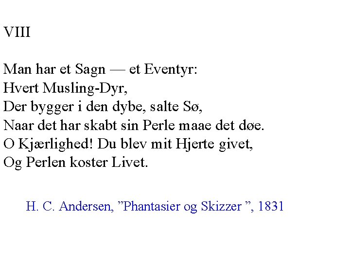 VIII Man har et Sagn — et Eventyr: Hvert Musling-Dyr, Der bygger i den