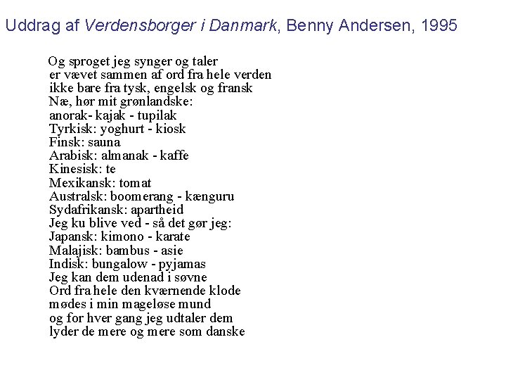Uddrag af Verdensborger i Danmark, Benny Andersen, 1995 Og sproget jeg synger og taler