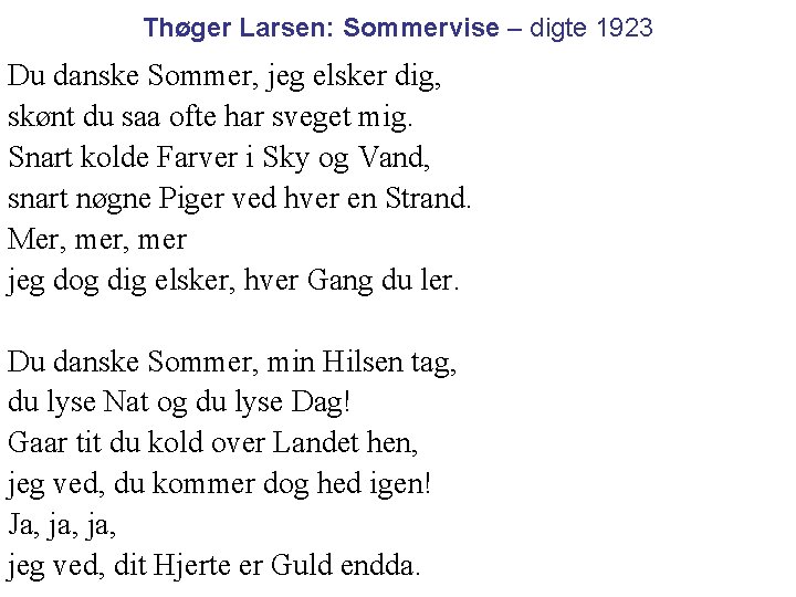 Thøger Larsen: Sommervise – digte 1923 Du danske Sommer, jeg elsker dig, skønt du