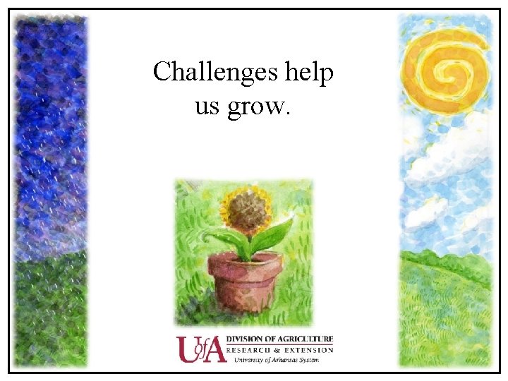 Challenges help us grow. 