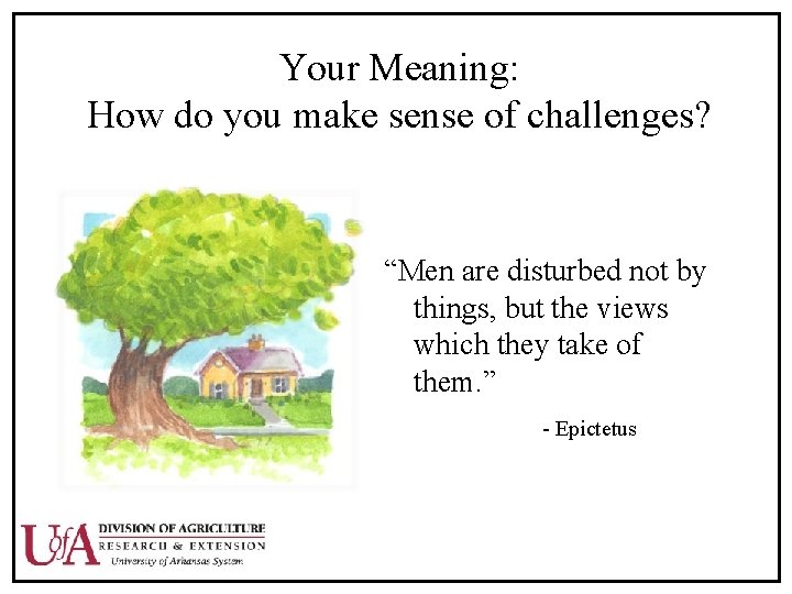 Your Meaning: How do you make sense of challenges? “Men are disturbed not by