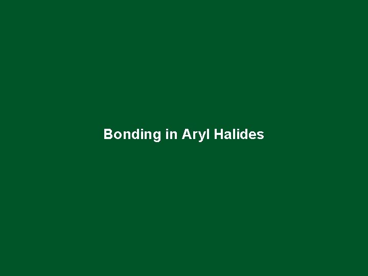 Bonding in Aryl Halides 