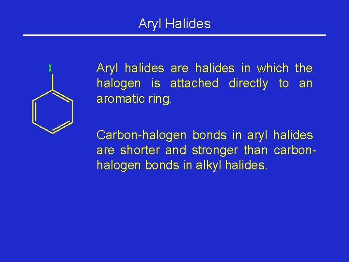 Aryl Halides Aryl halides are halides in which the halogen is attached directly to