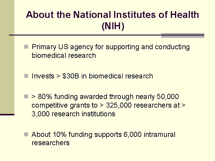About the National Institutes of Health (NIH) n Primary US agency for supporting and