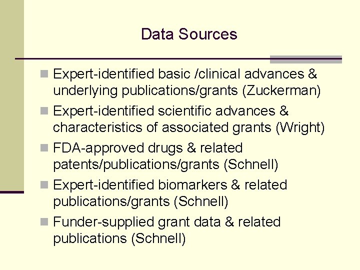 Data Sources n Expert-identified basic /clinical advances & underlying publications/grants (Zuckerman) n Expert-identified scientific