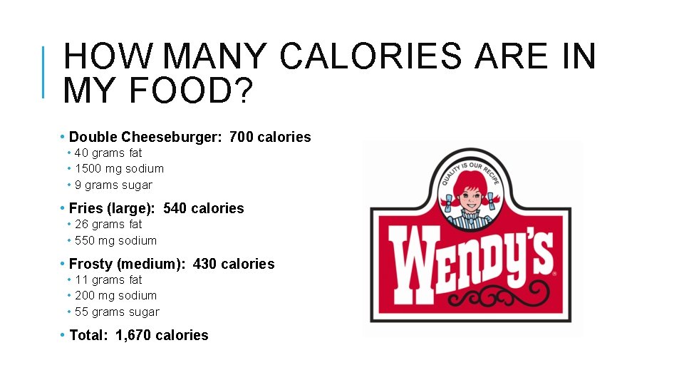 HOW MANY CALORIES ARE IN MY FOOD? • Double Cheeseburger: 700 calories • 40