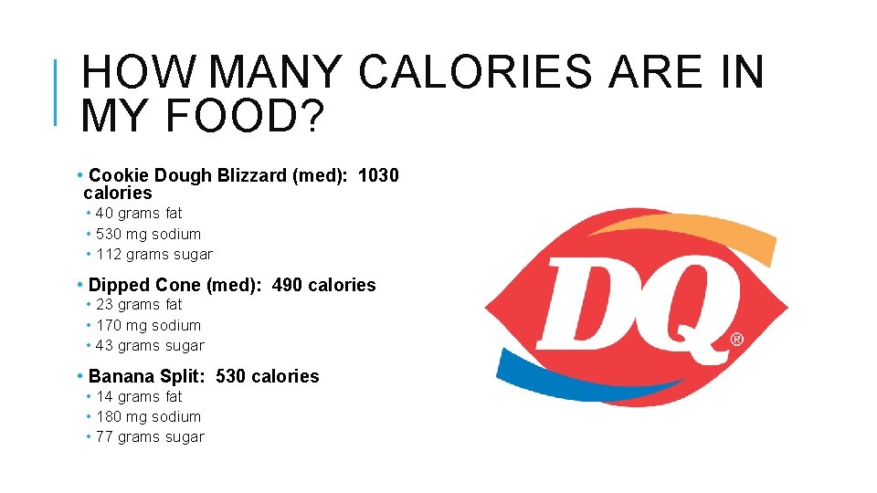 HOW MANY CALORIES ARE IN MY FOOD? • Cookie Dough Blizzard (med): 1030 calories
