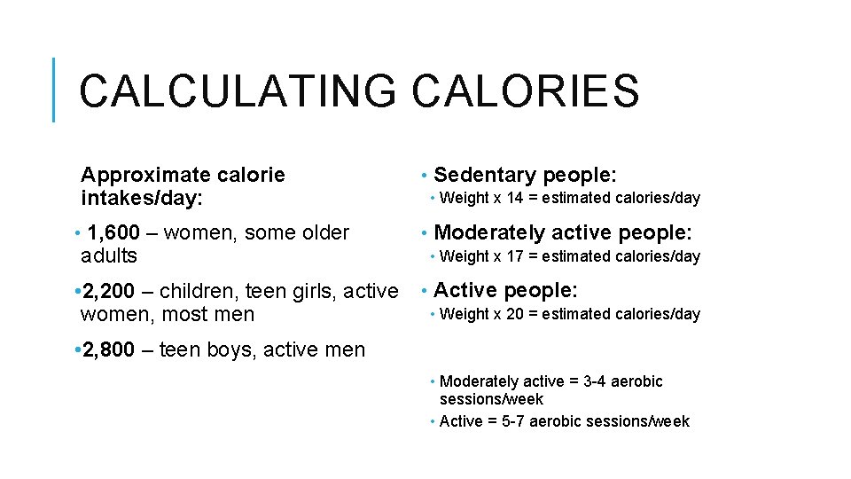 CALCULATING CALORIES Approximate calorie intakes/day: • 1, 600 – women, some older adults •