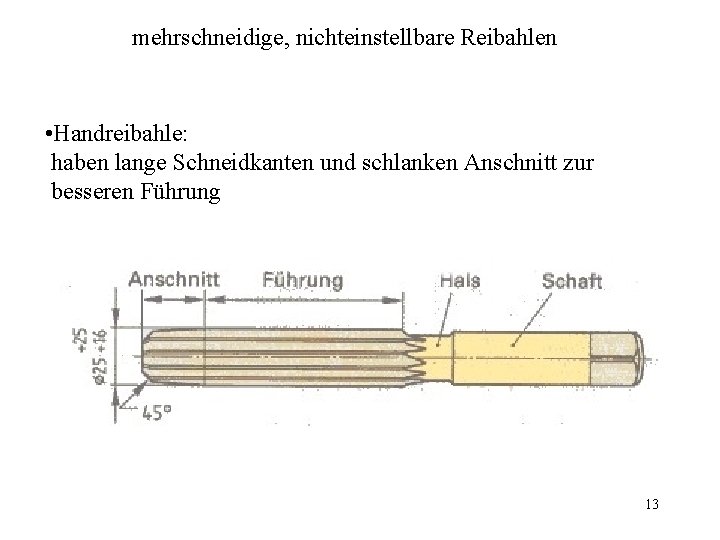 mehrschneidige, nichteinstellbare Reibahlen • Handreibahle: haben lange Schneidkanten und schlanken Anschnitt zur besseren Führung