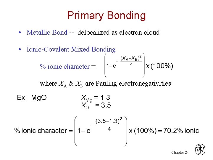 Primary Bonding • Metallic Bond -- delocalized as electron cloud • Ionic-Covalent Mixed Bonding