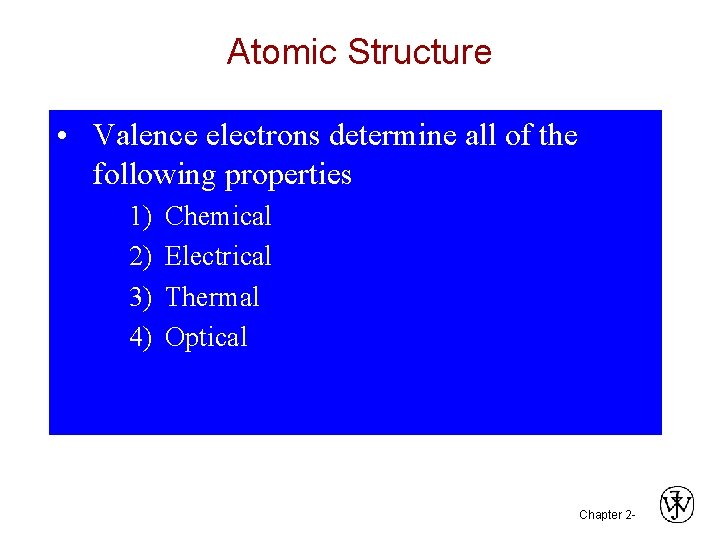 Atomic Structure • Valence electrons determine all of the following properties 1) 2) 3)