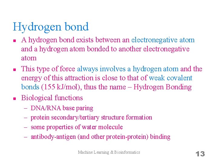 Hydrogen bond n n n A hydrogen bond exists between an electronegative atom and