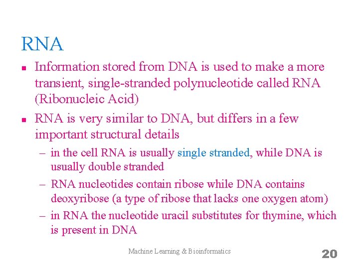 RNA n n Information stored from DNA is used to make a more transient,