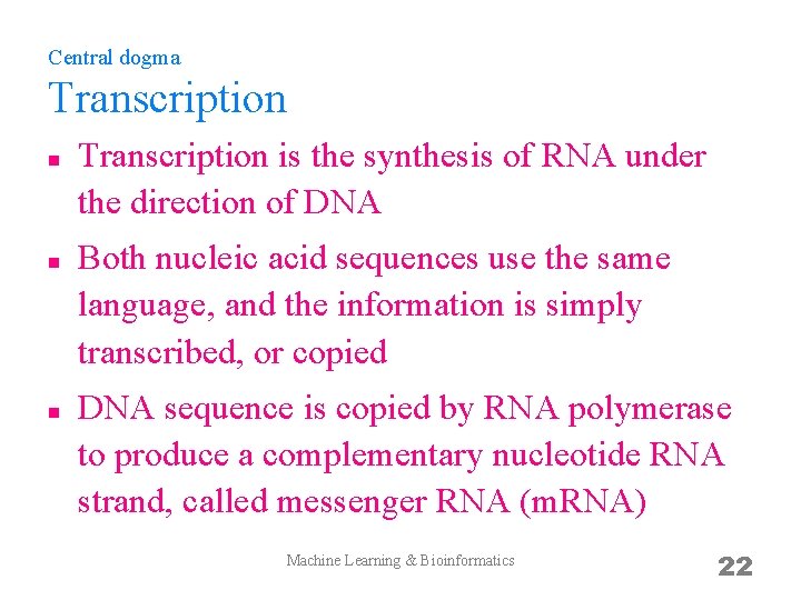 Central dogma Transcription n Transcription is the synthesis of RNA under the direction of
