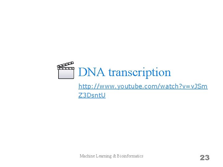 DNA transcription http: //www. youtube. com/watch? v=v. JSm Z 3 Dsnt. U Machine Learning