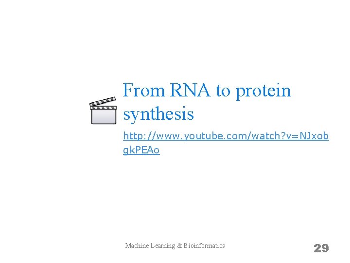 From RNA to protein synthesis http: //www. youtube. com/watch? v=NJxob gk. PEAo Machine Learning