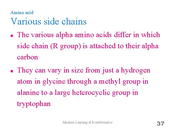 Amino acid Various side chains n n The various alpha amino acids differ in