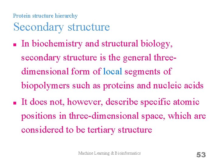 Protein structure hierarchy Secondary structure n n In biochemistry and structural biology, secondary structure