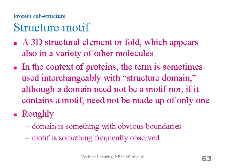 Protein sub-structure Structure motif n n n A 3 D structural element or fold,