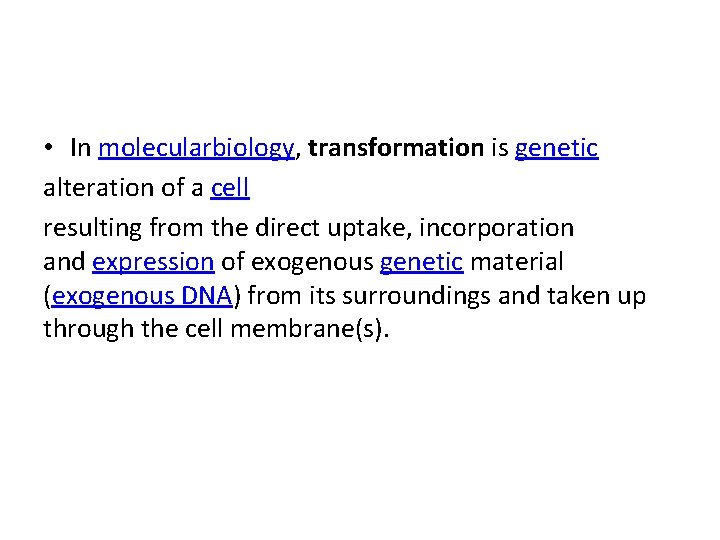  • In molecularbiology, transformation is genetic alteration of a cell resulting from the