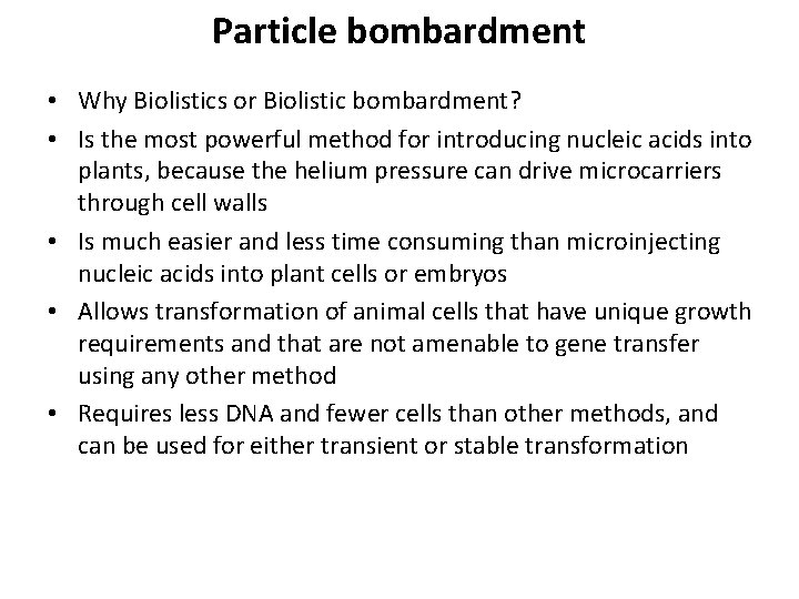 Particle bombardment • Why Biolistics or Biolistic bombardment? • Is the most powerful method