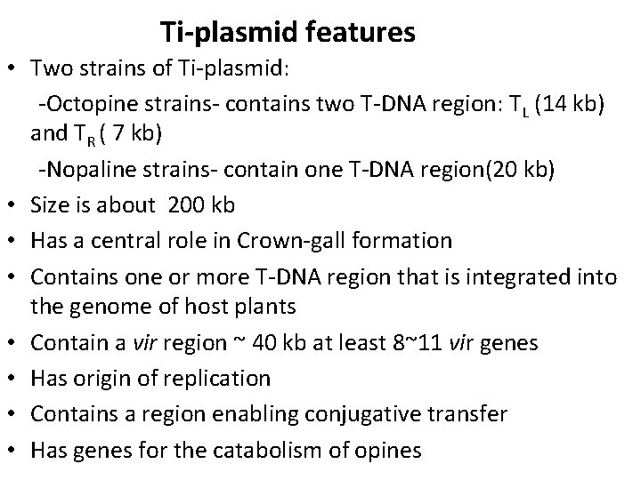 Ti-plasmid features • Two strains of Ti-plasmid: -Octopine strains- contains two T-DNA region: TL