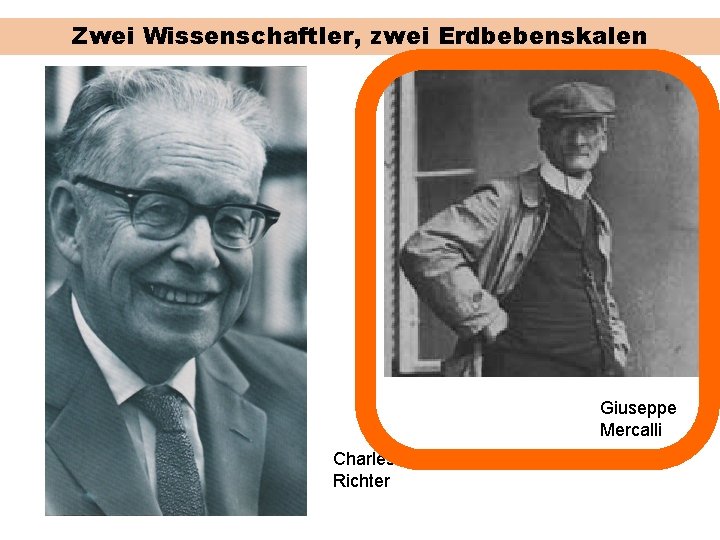 Zwei Wissenschaftler, zwei Erdbebenskalen Giuseppe Mercalli Charles Richter 