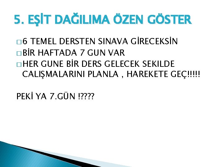 5. EŞİT DAĞILIMA ÖZEN GÖSTER � 6 TEMEL DERSTEN SINAVA GİRECEKSİN � BİR HAFTADA