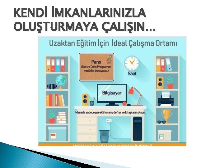 KENDİ İMKANLARINIZLA OLUŞTURMAYA ÇALIŞIN… 