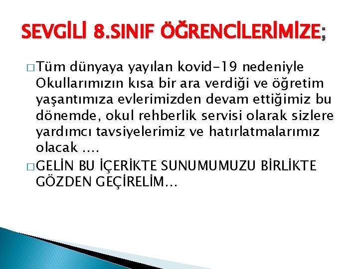 SEVGİLİ 8. SINIF ÖĞRENCİLERİMİZE; � Tüm dünyaya yayılan kovid-19 nedeniyle Okullarımızın kısa bir ara