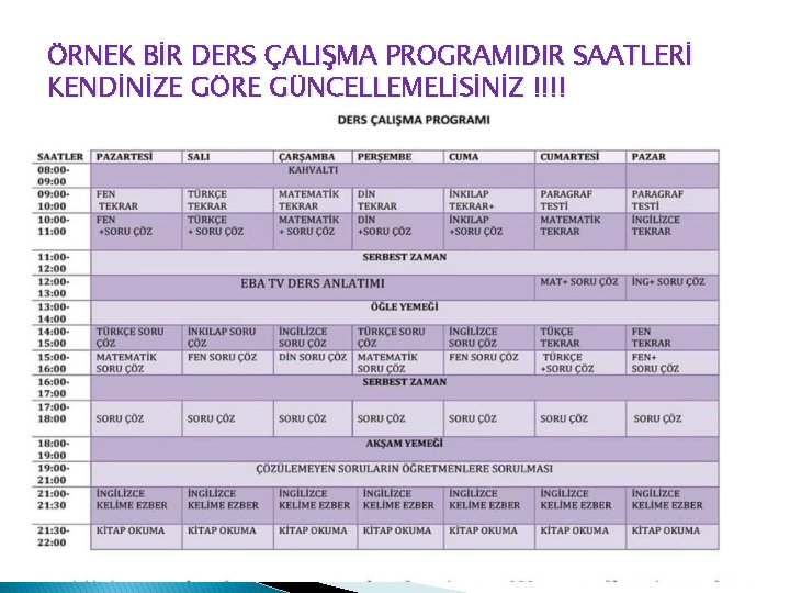 ÖRNEK BİR DERS ÇALIŞMA PROGRAMIDIR SAATLERİ KENDİNİZE GÖRE GÜNCELLEMELİSİNİZ !!!! 