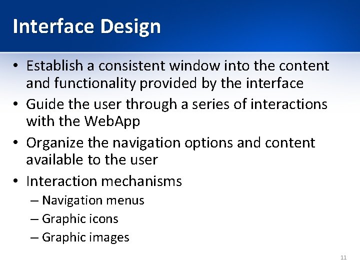 Interface Design • Establish a consistent window into the content and functionality provided by