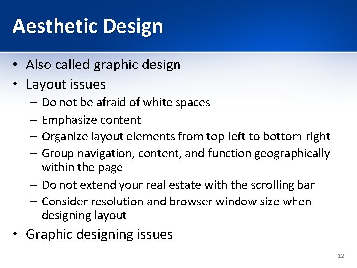 Aesthetic Design • Also called graphic design • Layout issues – Do not be