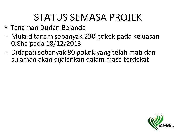 STATUS SEMASA PROJEK • Tanaman Durian Belanda - Mula ditanam sebanyak 230 pokok pada