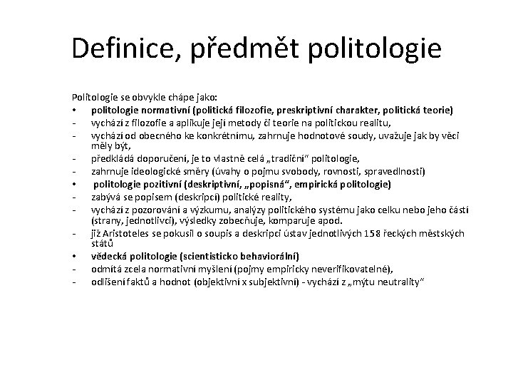 Definice, předmět politologie Politologie se obvykle chápe jako: • politologie normativní (politická filozofie, preskriptivní