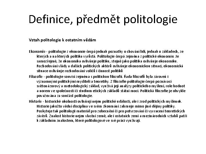 Definice, předmět politologie Vztah politologie k ostatním vědám Ekonomie - politologie z ekonomie čerpá