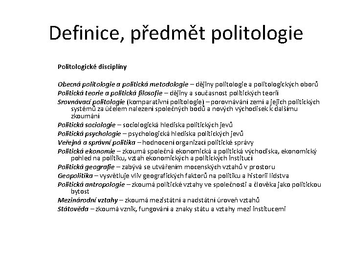 Definice, předmět politologie Politologické disciplíny Obecná politologie a politická metodologie – dějiny politologie a