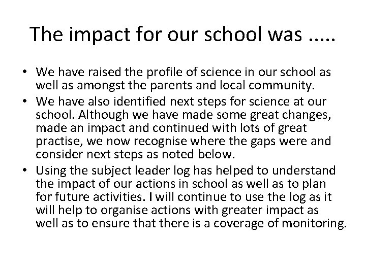 The impact for our school was. . . • We have raised the profile