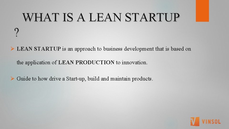 WHAT IS A LEAN STARTUP ? Ø LEAN STARTUP is an approach to business