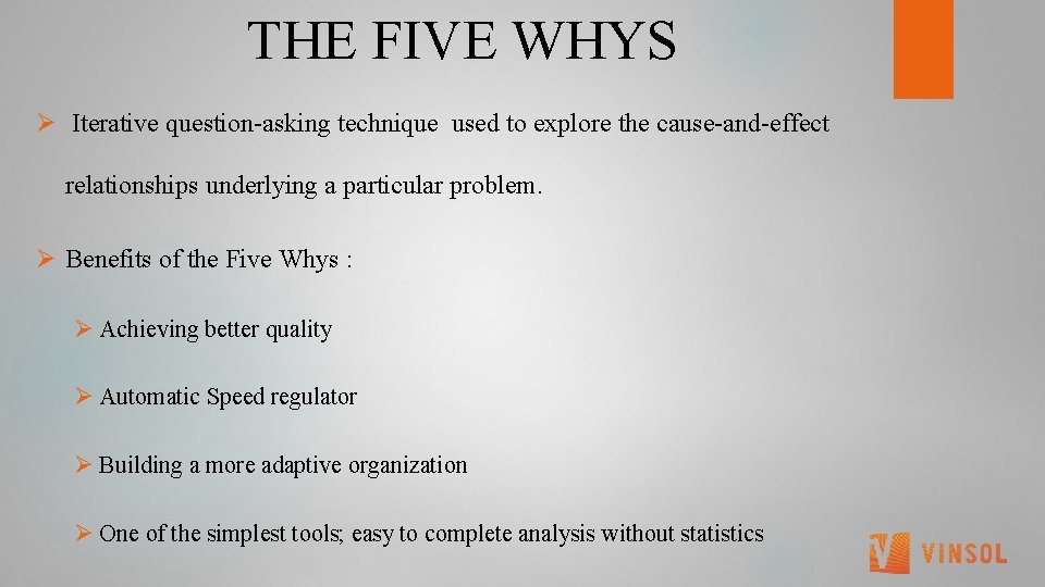  THE FIVE WHYS Ø Iterative question-asking technique used to explore the cause-and-effect relationships