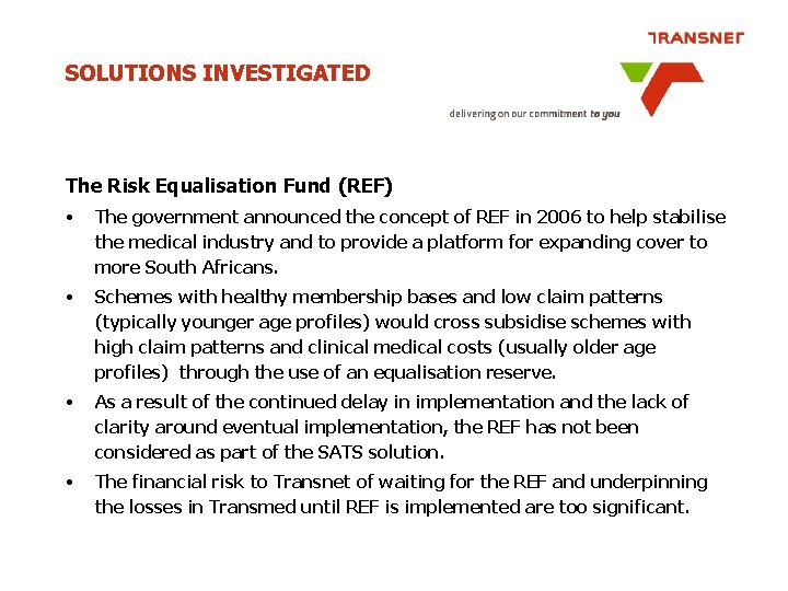 SOLUTIONS INVESTIGATED The Risk Equalisation Fund (REF) • The government announced the concept of